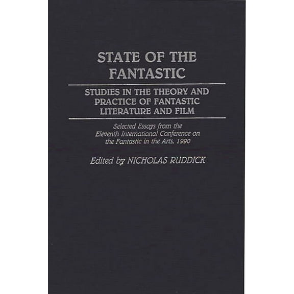 Contributions to the Study of Science Fi State of the Fantastic: Studies in the Theory and Practice of Fantastic Literature and Film, (Hardcover)