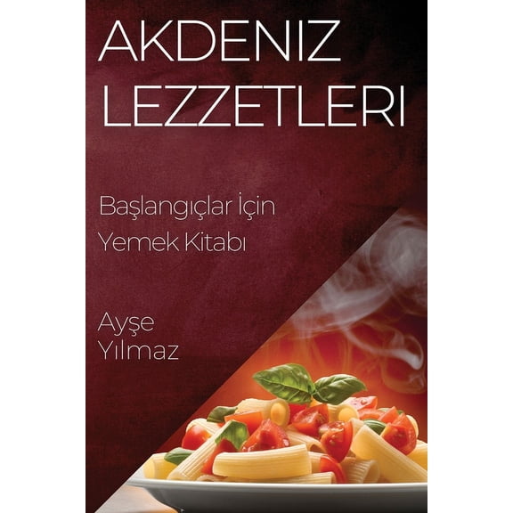 Akdeniz Lezzetleri: Başlangıçlar İçin Yemek Kitabı, (Paperback)
