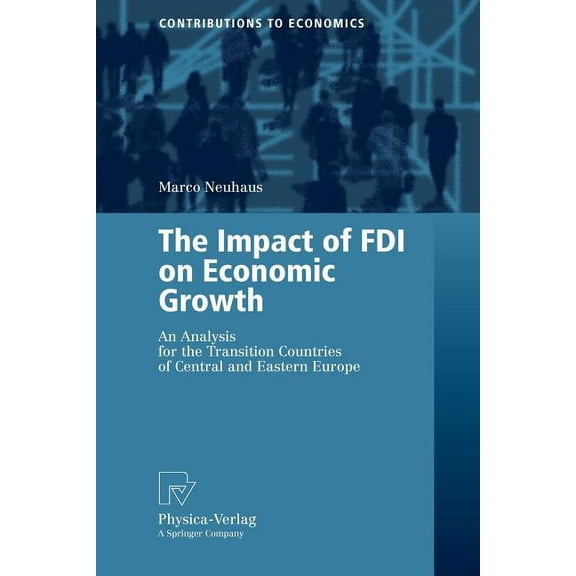 Contributions to Economics The Impact of FDI on Economic Growth: An Analysis for the Transition Countries of Central and Eastern Europe, (Paperback)