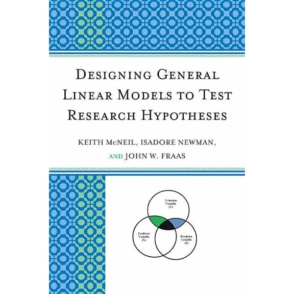Designing General Linear Models to Test Research Hypotheses, (Paperback)