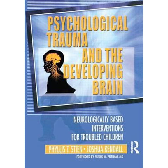 Pre-Owned Psychological Trauma and the Developing Brain: Neurologically Based Interventions for Troubled Children (Paperback) 0789017881 9780789017888