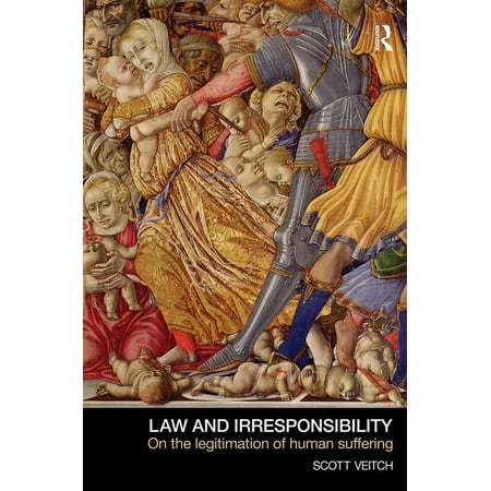 Law and Irresponsibility: On the Legitimation of Human Suffering, (Paperback)