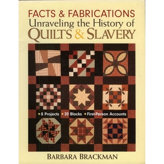 Pre-Owned Facts & Fabrications-Unraveling the History of Quilts & Slavery: 8 Projects 20 Blocks First-Person (Paperback) by Barbara Brackman