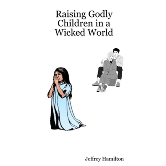Pre-Owned Raising Godly Children in a Wicked World, (Paperback)