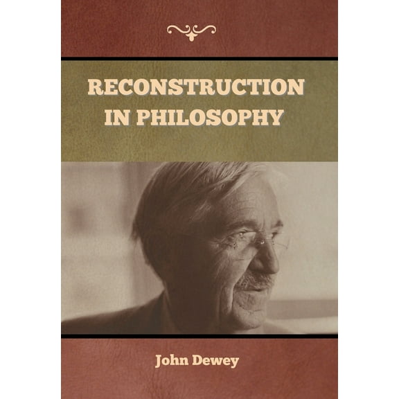 Reconstruction in Philosophy, (Hardcover)