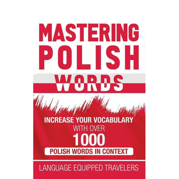 Mastering Polish Words: Increase Your Vocabulary with Over 1,000 Polish Words in Context, (Hardcover)