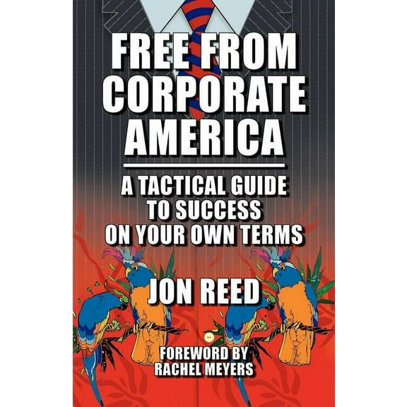 Free From Corporate America - A Tactical Guide to Success On Your Own Terms (Paperback)