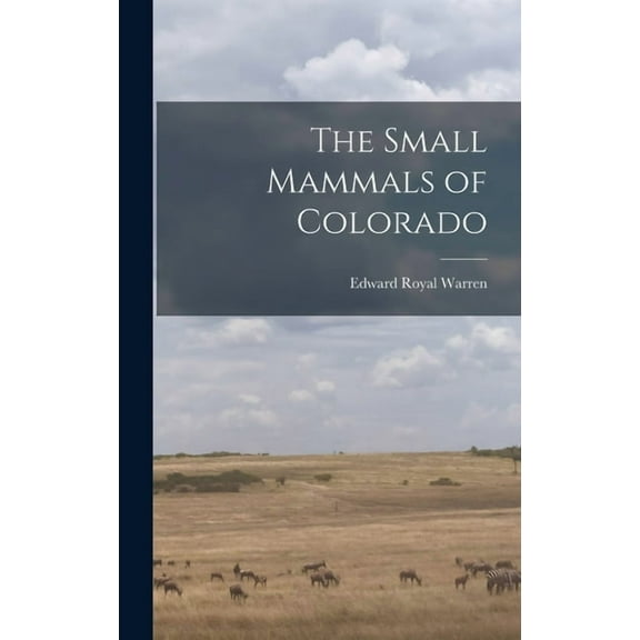 The Small Mammals of Colorado, (Hardcover)