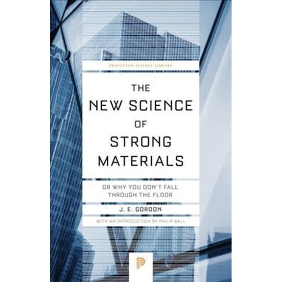 Pre-Owned The New Science of Strong Materials: Or Why You Don't Fall through the Floor (Princeton Science Library, 58), 9780691180984, 0691180989, Paperback, Revised edition