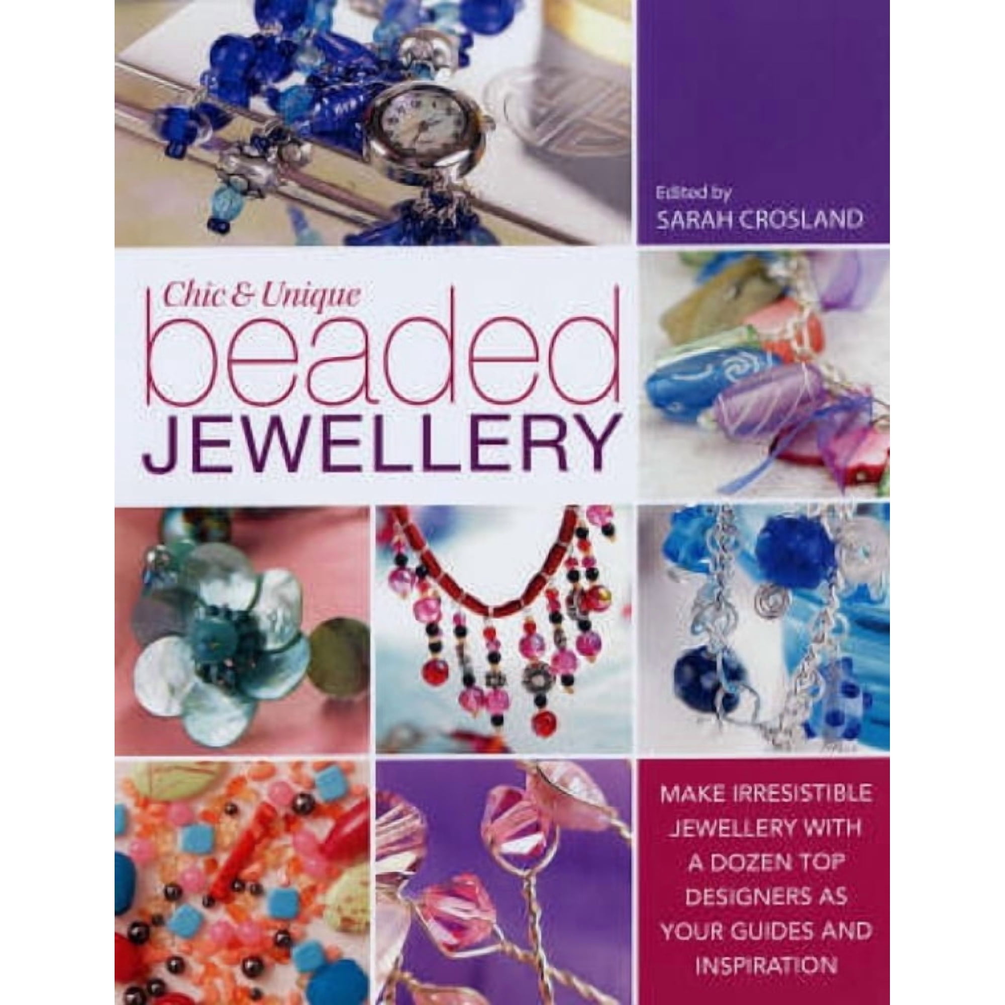 Chic and Unique Beaded Jewellery: Make Irresistible Jewellery with a Dozen Top Designers as Your Guides and Inspiration, (Paperback)