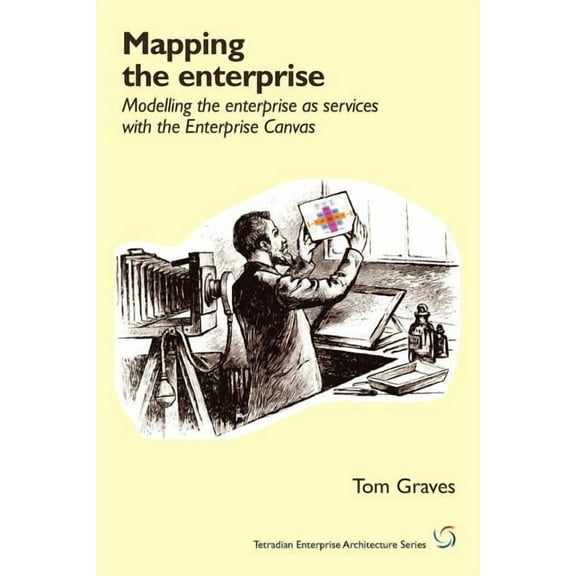 Mapping the Enterprise: Modelling the Enterprise as Services with the Enterprise Canvas (Paperback)