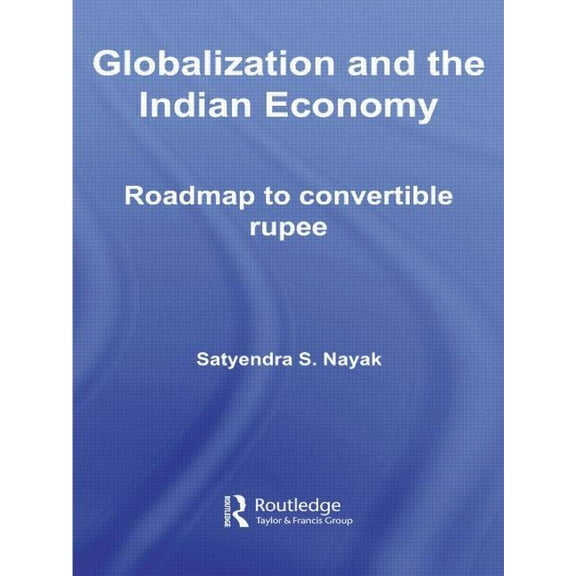 Routledge Studies in the Growth Economie Globalization and the Indian Economy: Roadmap to a Convertible Rupee, (Paperback)