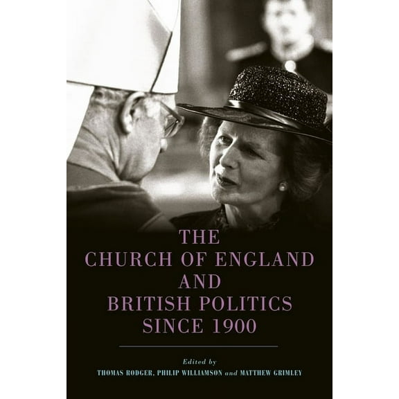 Studies in Modern British Religious Hist The Church of England and British Politics Since 1900, Book 41, (Hardcover)