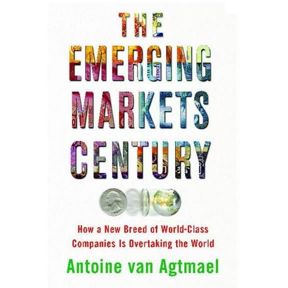 The Emerging Markets Century : How a New Breed of World-Class Companies Is Overtaking the World (Paperback)