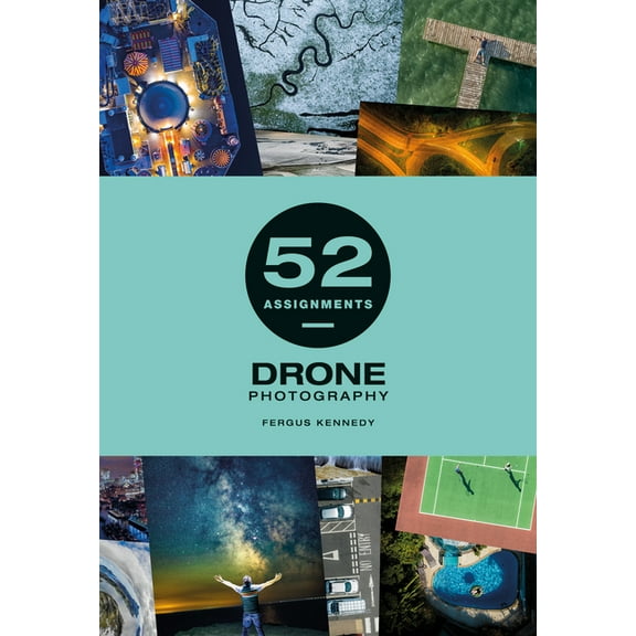 52 Assignments 52 Assignments: Drone Photography, (Hardcover)