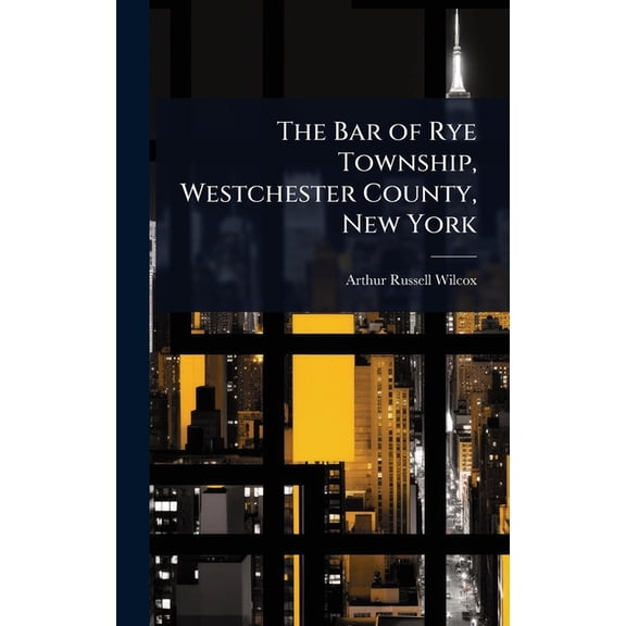 The Bar of Rye Township, Westchester County, New York, (Hardcover)