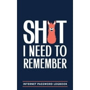 Shit I Need To Remember: Internet Password Logbook: A Password Log Book, Journal & Notebook for Disorganized People (Paperback)