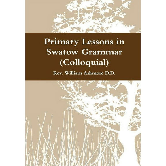 Primary Lessons in Swatow Grammar (Colloquial), (Hardcover)