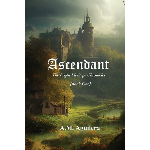 The Bright Heritage Chronicles Ascendant: The Bright Heritage Chronicles, Book 1, (Paperback)