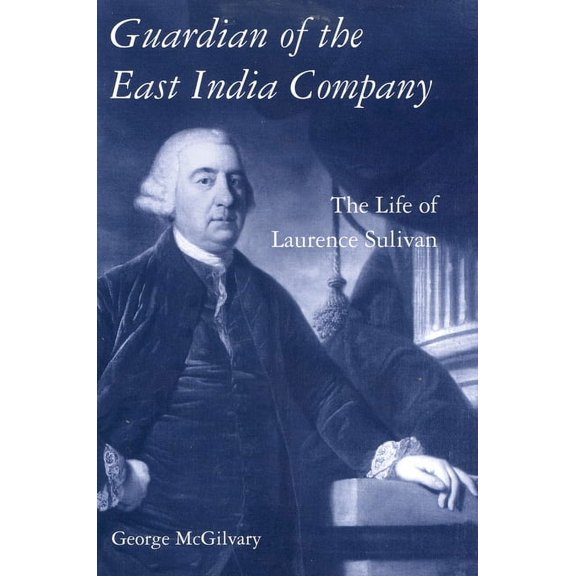 Guardian of the East India Company: The Life of Laurence Sulivan, (Paperback)