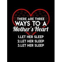 There Are Three Ways To A Mom's Heart Let Her Sleep: Funny Quotes and Pun Themed College Ruled Composition Notebook (Paperback)