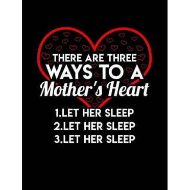 There Are Three Ways To A Mom's Heart Let Her Sleep: Funny Quotes and Pun Themed College Ruled Composition Notebook (Paperback)