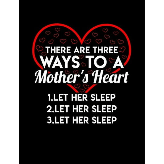 There Are Three Ways To A Mom's Heart Let Her Sleep: Funny Quotes and Pun Themed College Ruled Composition Notebook (Paperback)