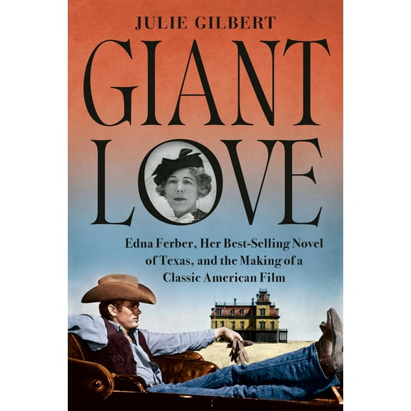 Giant Love: Edna Ferber, Her Best-Selling Novel of Texas, and the Making of a Classic American Film, (Hardcover)