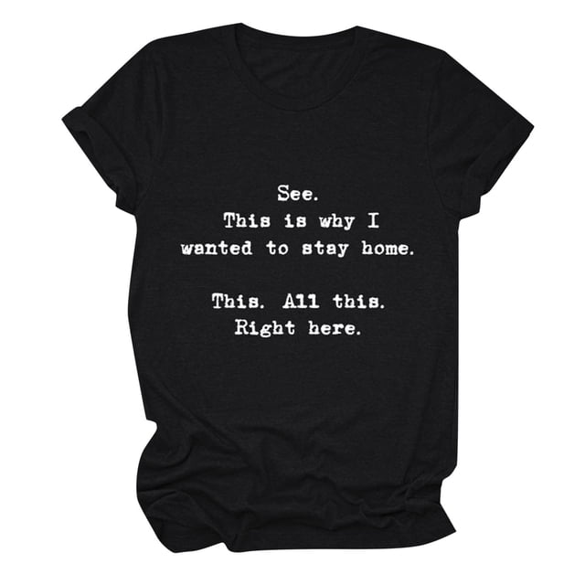 T-Shirt à Manches Courtes pour Femmes "See This Is Why I Want To Stay Home" - Col Rond Décontracté pour Quotidien