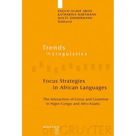 Trends in Linguistics. Studies and Monog Focus Strategies in African Languages: The Interaction of Focus and Grammar in Niger-Congo and Afro-Asiatic, Book 191, (Hardcover)