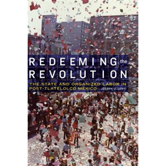 Pre-Owned The Mexican Experience: Redeeming the Revolution : The State and Organized Labor in Post-Tlatelolco Mexico (Paperback)