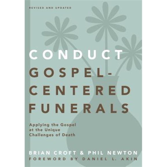 Pre-Owned A Conduct Gospel-Centered Funerals: Applying the Gospel at the Unique Challenges of Death (Revised, Updated) (Paperback) 0310517184 9780310517184