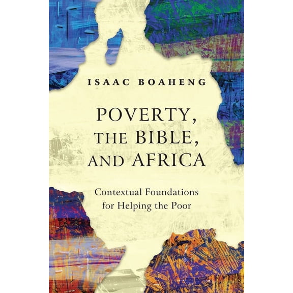 Poverty, the Bible, and Africa: Contextual Foundations for Helping the Poor (Paperback)