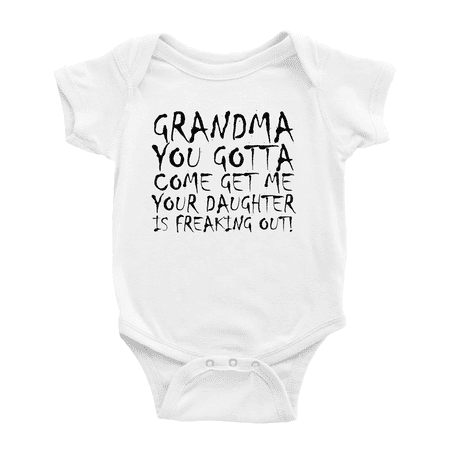 

Grandma You Gotta Come Get Me Your Daughter Is Freaking Out Funny Baby Girl Boys Romper