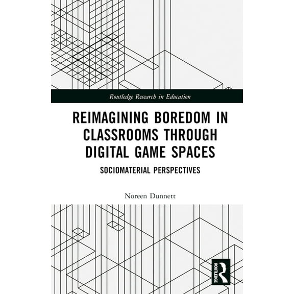 Routledge Research in Education Reimagining Boredom in Classrooms through Digital Game Spaces: Sociomaterial Perspectives, (Hardcover)