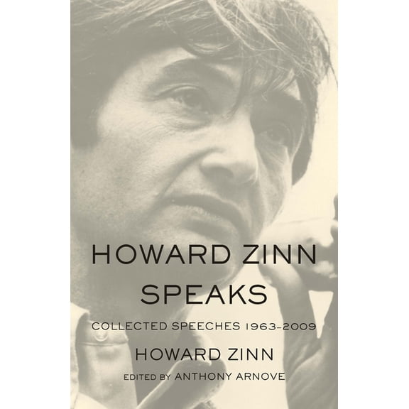 Howard Zinn Speaks: Collected Speeches 1963-2009, (Paperback)