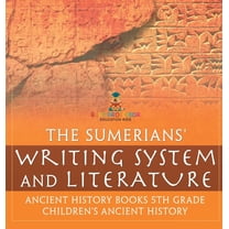 The Sumerians' Writing System and Literature - Ancient History Books 5th Grade Children's Ancient History, (Hardcover)