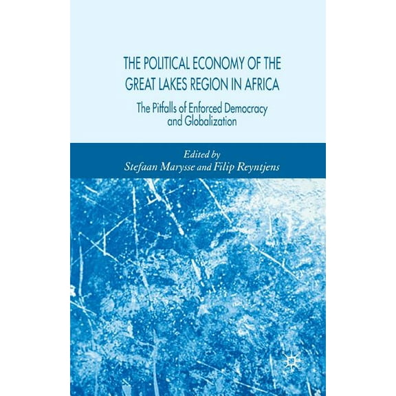 The Political Economy of the Great Lakes Region in Africa: The Pitfalls of Enforced Democracy and Globalization, (Paperback)