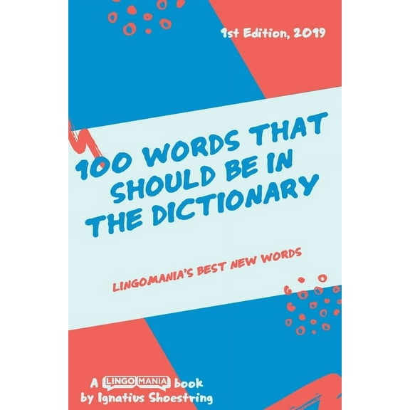 100 Words That Should be in the Dictionary: Lingomania's best new words (Paperback)