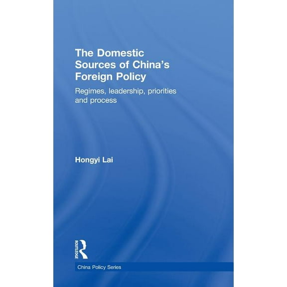 China Policy The Domestic Sources of China's Foreign Policy: Regimes, Leadership, Priorities and Process, Book 14, (Hardcover)