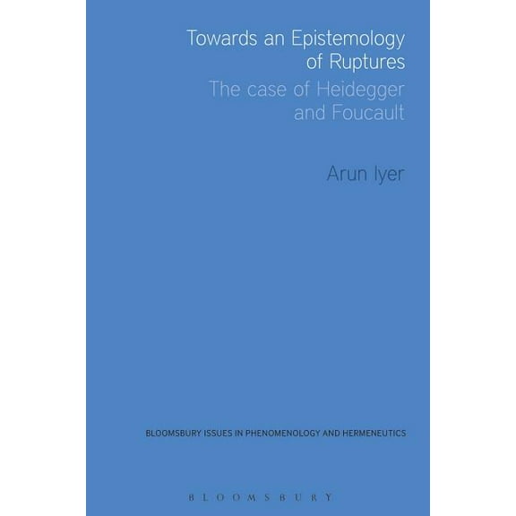 Issues in Phenomenology and Hermeneutics Towards an Epistemology of Ruptures: The Case of Heidegger and Foucault, (Hardcover)