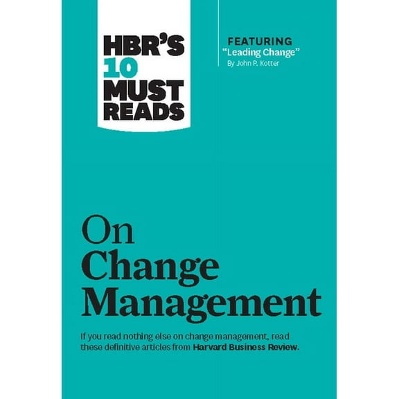 HBR's 10 Must Reads Hbr's 10 Must Reads on Change Management (Including Featured Article Leading Change, by John P. Kotter), (Hardcover)