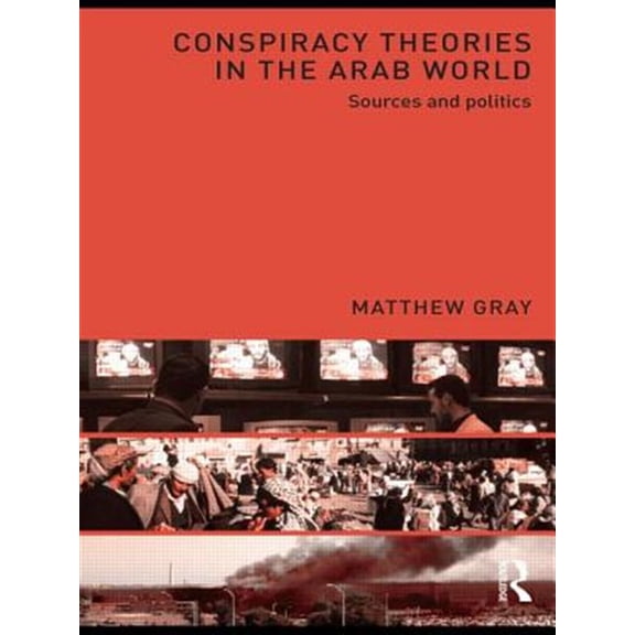 Pre-Owned Conspiracy Theories in the Arab World: Sources and Politics, (Paperback)
