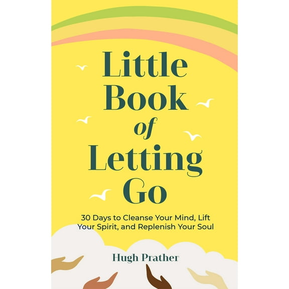 Little Book of Letting Go: 30 Days to Cleanse Your Mind, Lift Your Spirit, and Replenish Your Soul, (Paperback)