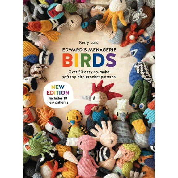 Edward's Menagerie Edward's Menagerie: Birds - New Edition: Over 50 Easy-To-Make Soft Toy Crochet Bird Patterns, (Paperback)