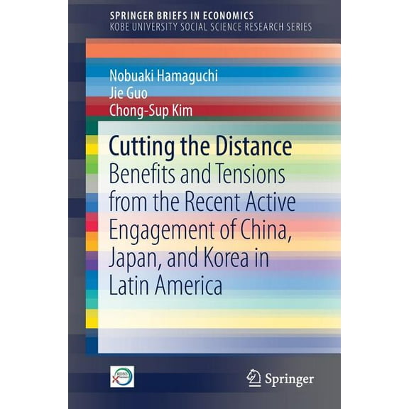 Cutting the Distance: Benefits and Tensions from the Recent Active Engagement of China, Japan, and Korea in Latin Americ, (Paperback)