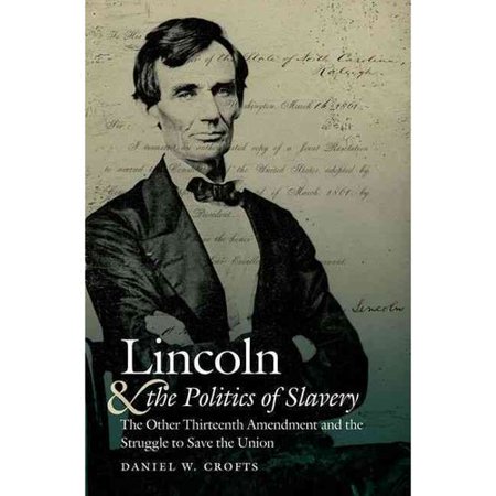 Lincoln And The Politics Of Slavery The Other Thirteenth