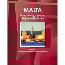 Malta Energy Policy, Laws and Regulation Handbook Volume 1 Strategic Information and Regulations (Paperback)