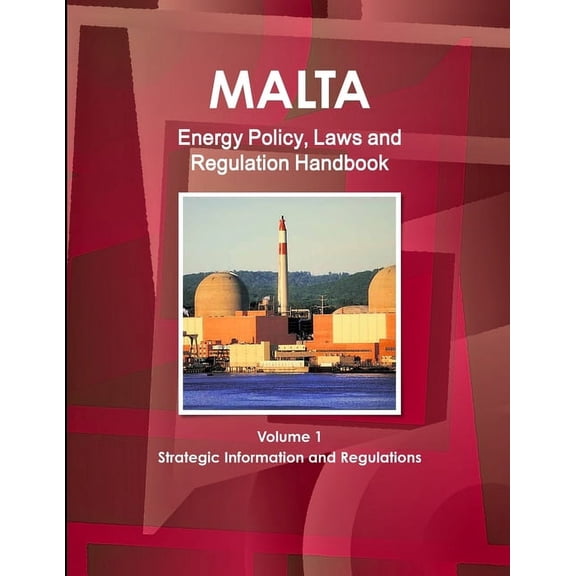 Malta Energy Policy, Laws and Regulation Handbook Volume 1 Strategic Information and Regulations (Paperback)