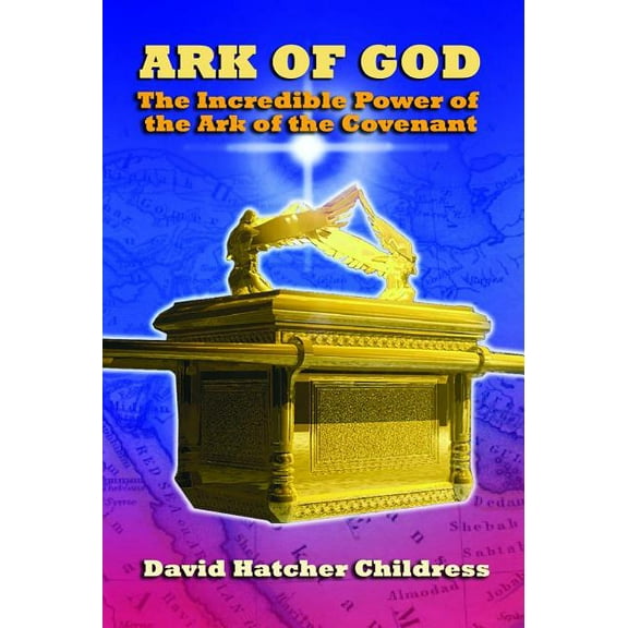 Ark of God: The Incredible Power of the Ark of the Covenant, (Paperback)
